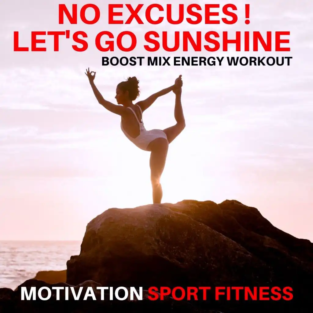 No Excuses ! Let's Go Sunshine (Boost Mix Energy Workout)