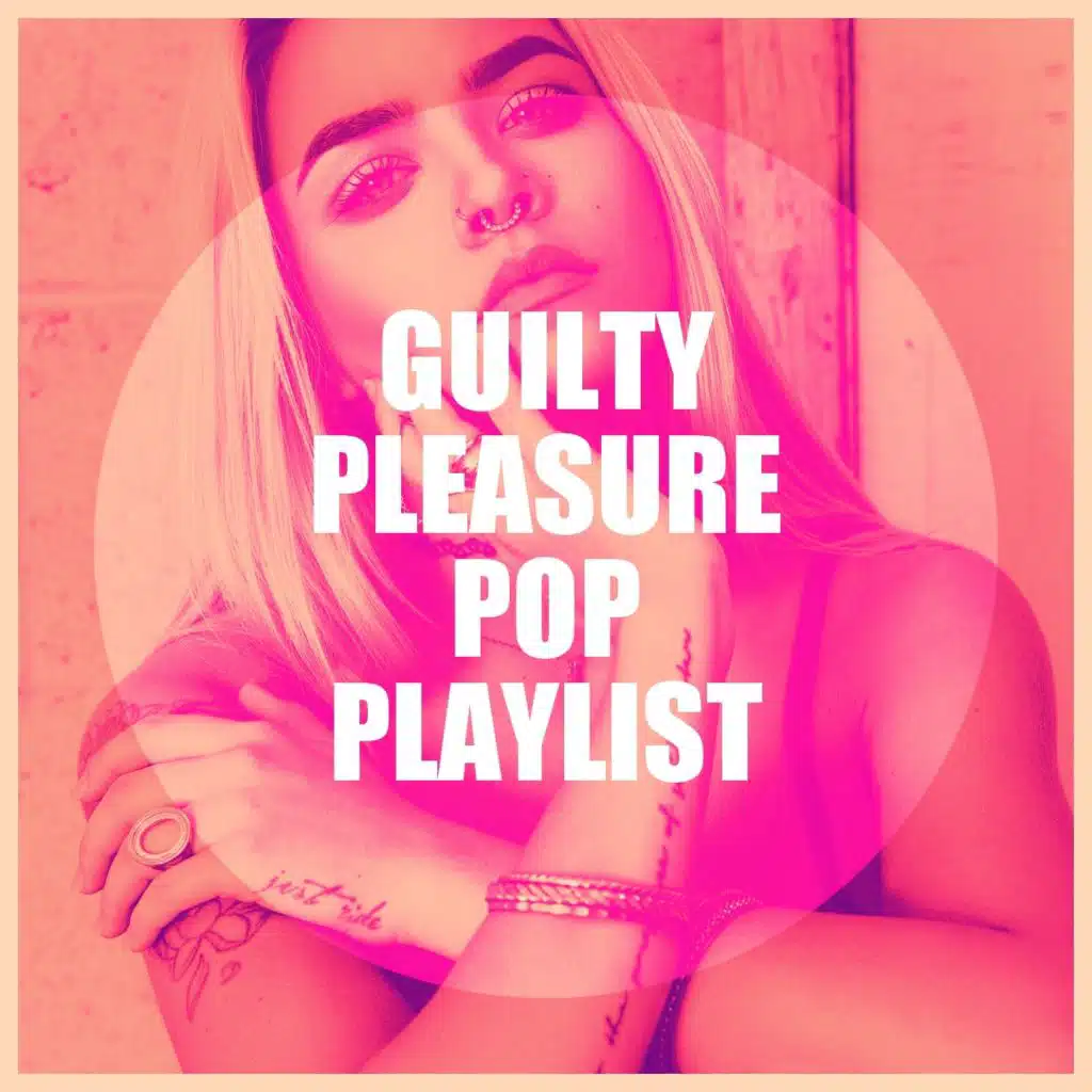 Guilty Pleasure Pop Playlist