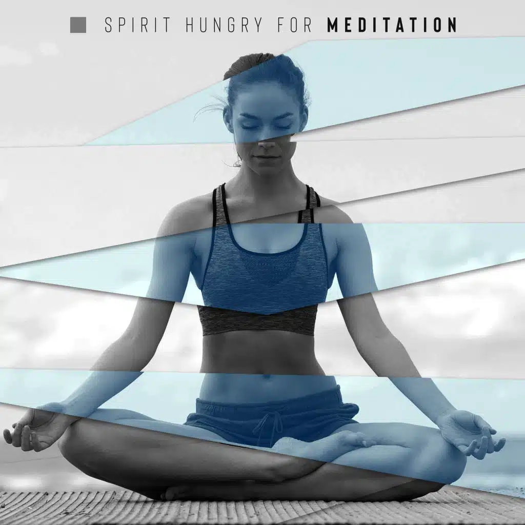 Spirit Hungry for Meditation - Connect Your Body with Mind, Ambient Streams, Deep Trance, Mantra Therapy Music
