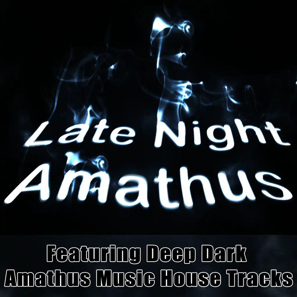 Late Night Amathus - Featuring Deep Dark Amathus Music House Tracks