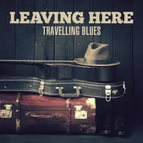 Leaving Here: Travelling Blues