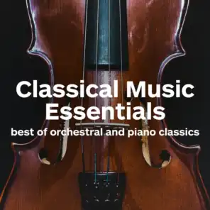Classical Music Essentials - Best of Orchestral and Piano Classics