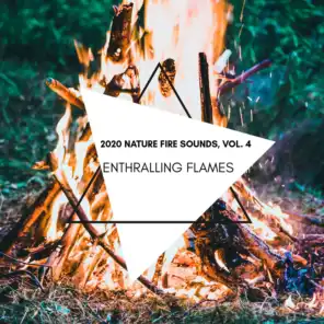 Enthralling Flames - 2020 Nature Fire Sounds, Vol. 4