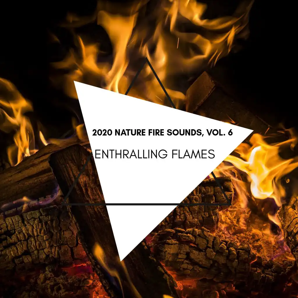 Enthralling Flames - 2020 Nature Fire Sounds, Vol. 6