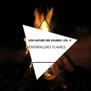 Enthralling Flames - 2020 Nature Fire Sounds, Vol. 8