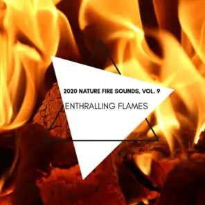 Enthralling Flames - 2020 Nature Fire Sounds, Vol. 9