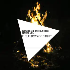 In the Arms of Nature - Glowing and Crackling Fire Sounds, Vol. 4