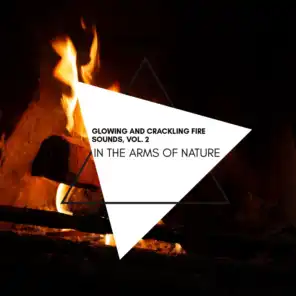 In the Arms of Nature - Glowing and Crackling Fire Sounds, Vol. 2