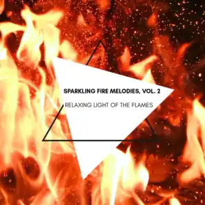 Relaxing Light of the Flames - Sparkling Fire Melodies, Vol. 2