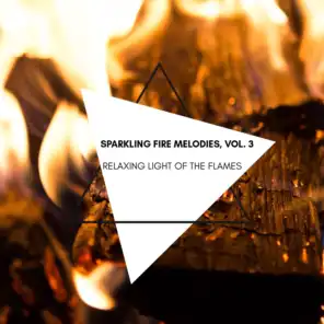 Relaxing Light of the Flames - Sparkling Fire Melodies, Vol. 3