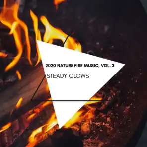 Steady Glows - 2020 Nature Fire Music, Vol. 3