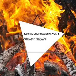 Steady Glows - 2020 Nature Fire Music, Vol. 6