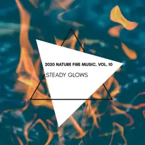 Steady Glows - 2020 Nature Fire Music, Vol. 10