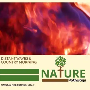 Distant Waves & Country Morning - Natural Fire Sounds, Vol. 9