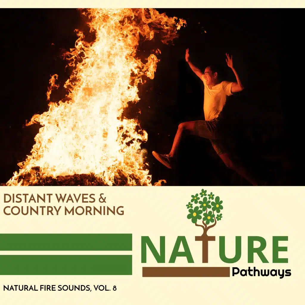 Distant Waves & Country Morning - Natural Fire Sounds, Vol. 8