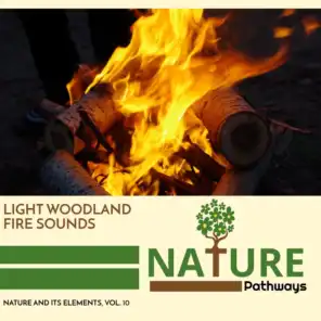 Light Woodland Fire Sounds - Nature and its Elements, Vol. 10