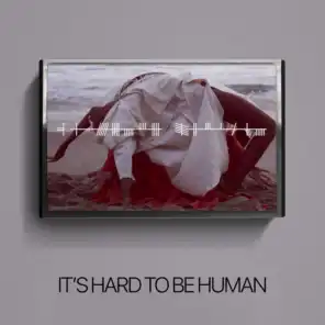It's Hard to Be Human
