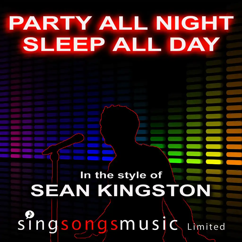 Party All Night (Sleep All Day) (In the style of Sean Kingston)