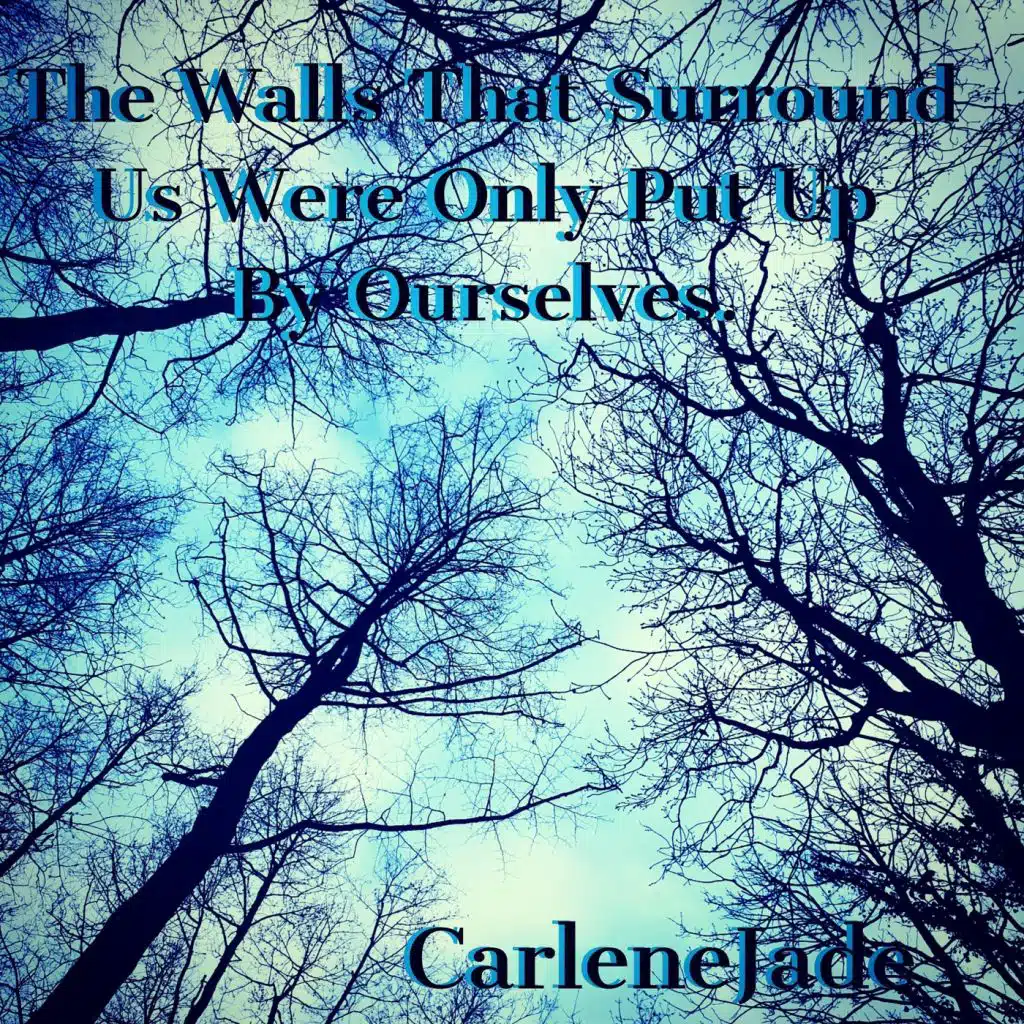 The Walls That Surround Us Were Only Put up by Ourselves.