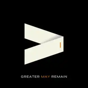 Greater May Remain