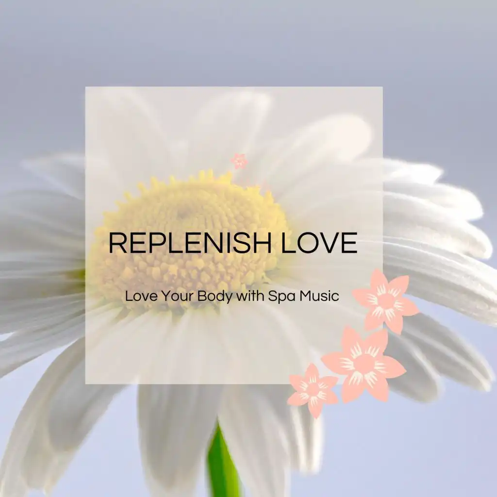 Replenish Love - Love Your Body With Spa Music