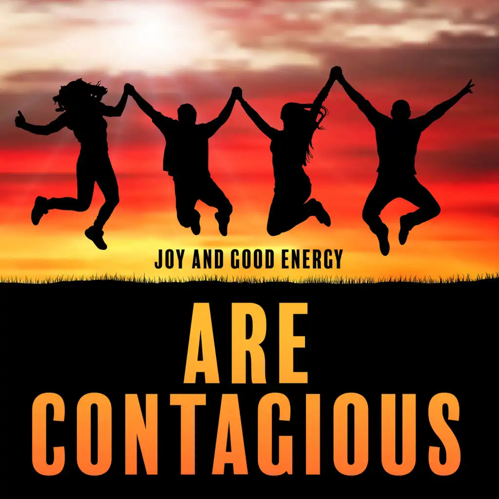 Joy and Good Energy Are Contagious