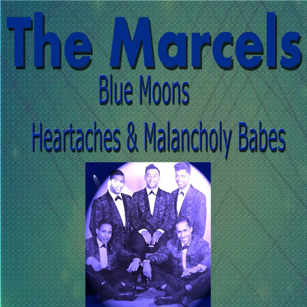 The Marcels Blue Moons, Heartaches & Melancholy Babes