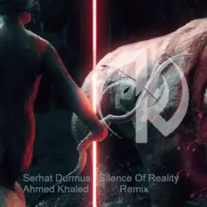 Serhat Durmus Silence Of Reality (Ahmed Khaled Remix) (feat. Serhat Durmus)