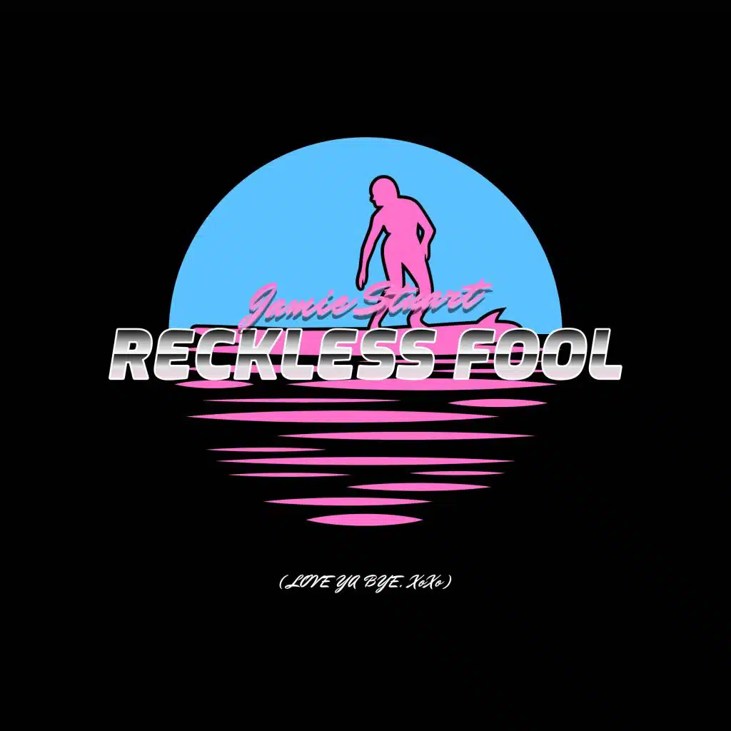 Reckless Fool (Love Ya, Bye Xoxo)