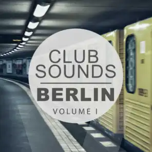 Club Sounds - Berlin, Vol. 1 (Best Underground Hits of Today's Club Scene)