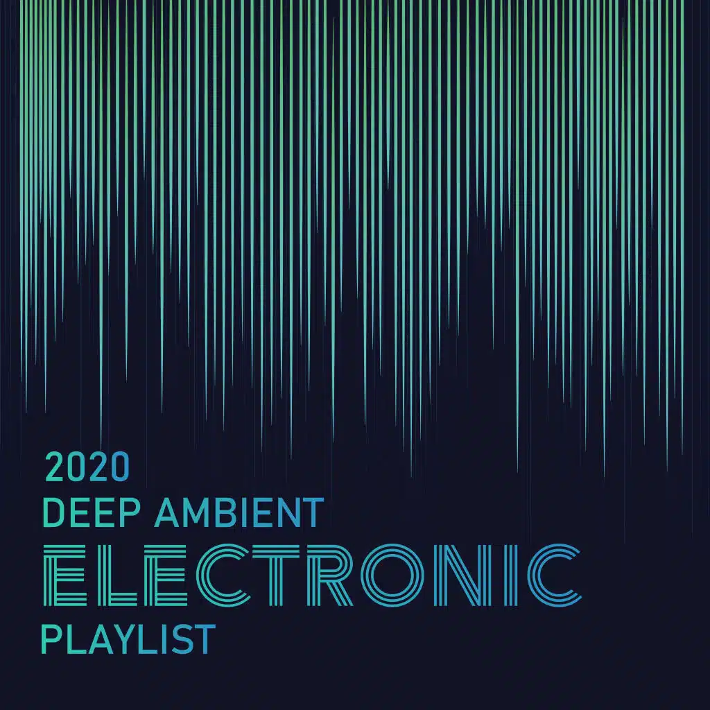 2020 Deep Ambient Electronic Playlist