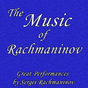 The Music of Rachmaninov: Great Performances by Sergei Rachmaninov