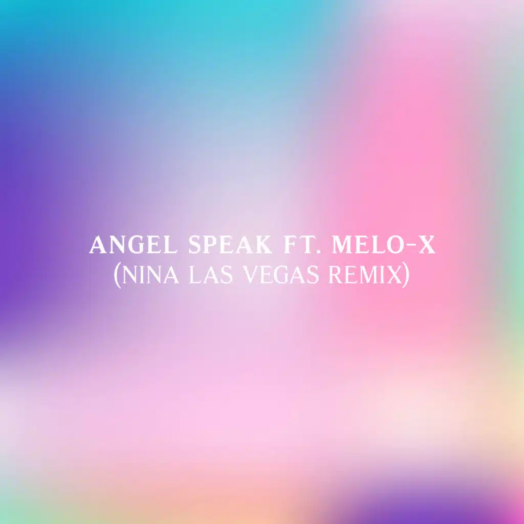 Angel Speak (Nina Las Vegas Remix) [feat. MeLo-X]