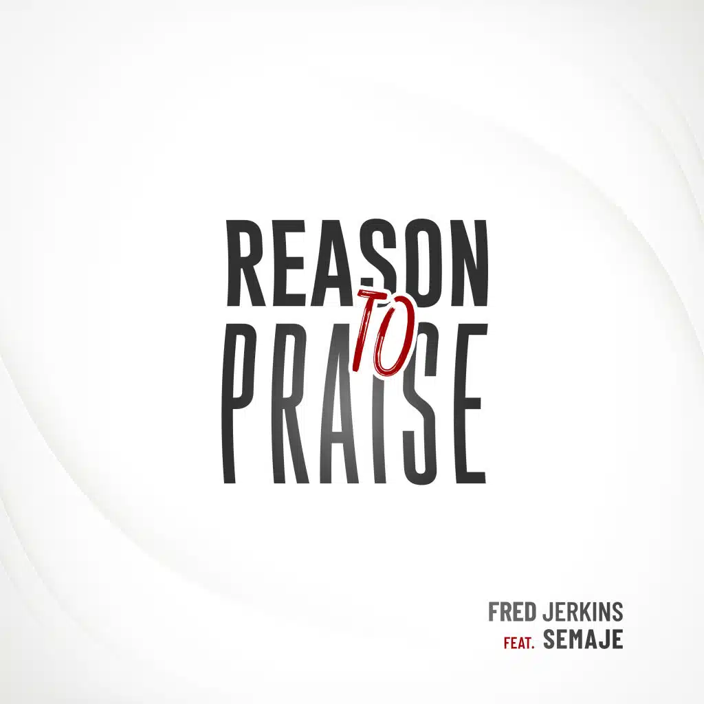 Reason to Praise (feat. SEMAJE)
