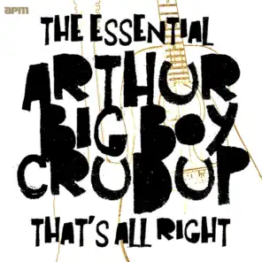 That's All Right - The Essential Arthur "Big Boy" Crudup