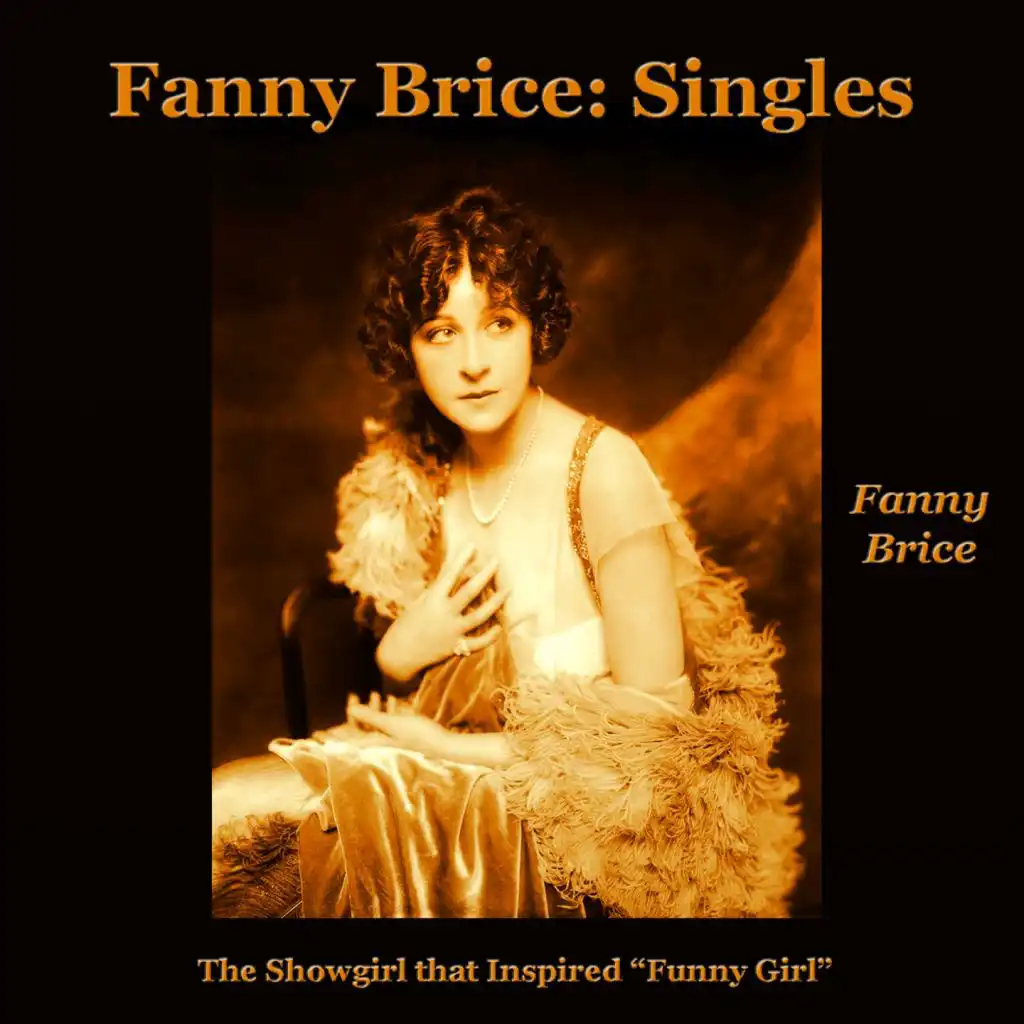 Fanny Brice: Singles (The Showgirl Who Inspired "Funny Girl")