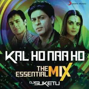 Kal Ho Naa Ho The Essential Mix (Remix By DJ Suketu) (From "Kal Ho Naa Ho")