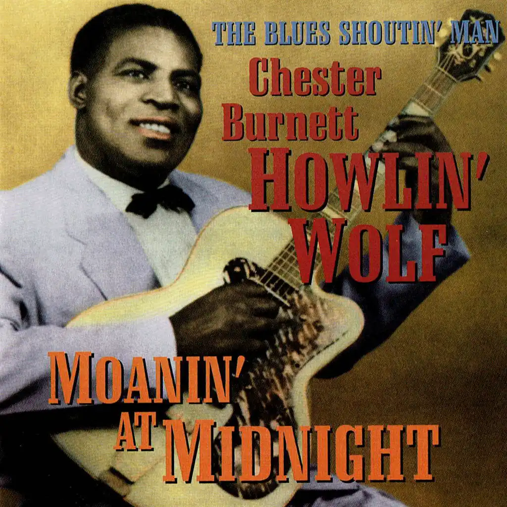 The Blues Shoutin' Man Cherter Burnet Howlin' Wolf. Moanin' at Midnight