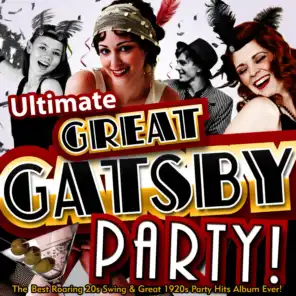 Ultimate Great Gatsby Party - The Best Roaring 20s Swing & 1920s Party Hits Album Ever! (Speakeasy Edition)