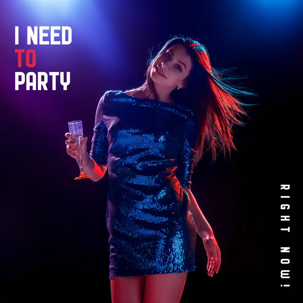 I Need to Party, Right Now!