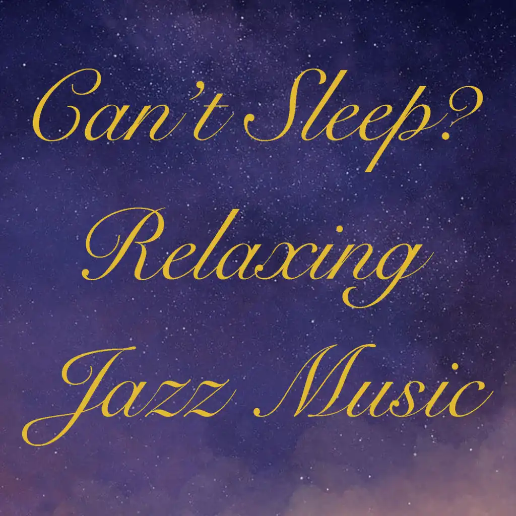 Can't Sleep? Relaxing Jazz Music