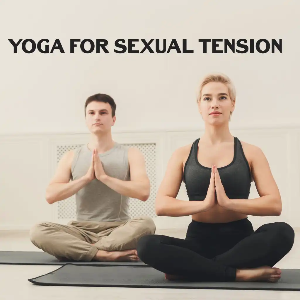 Yoga for Sexual Tension – Sensual Foreplay, Erotic Games, New Age Instrumental for Lovers, Sex Positions