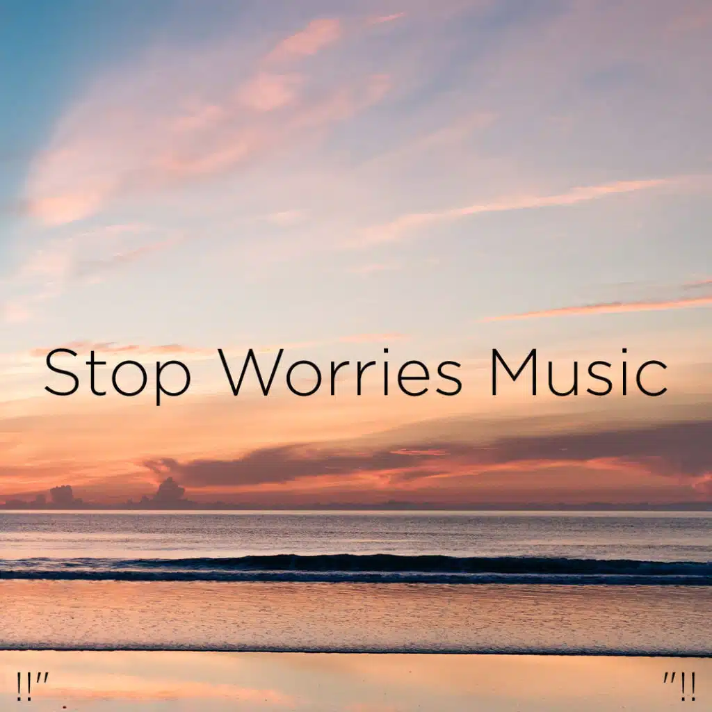 !!" Stop Worries Music "!!