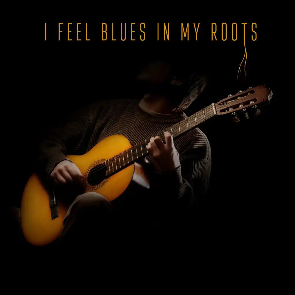 I Feel Blues in My Roots