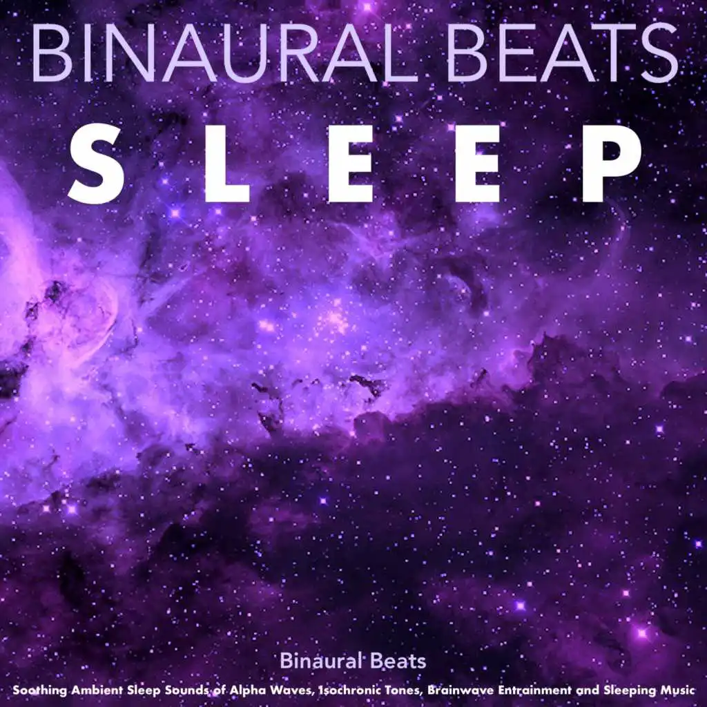 Binaural Beats: Soothing Ambient Sleep Sounds of Alpha Waves, Isochronic Tones, Brainwave Entrainment and Sleeping Music