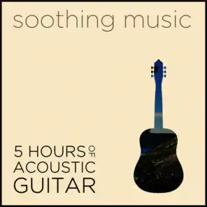 Soothing Music: 5 Hours of Acoustic Guitar Music to Reduce Stress, Sadness, Anxiety, and Depression with Bach, Beethoven, Mozart, Granados, Dowland & More