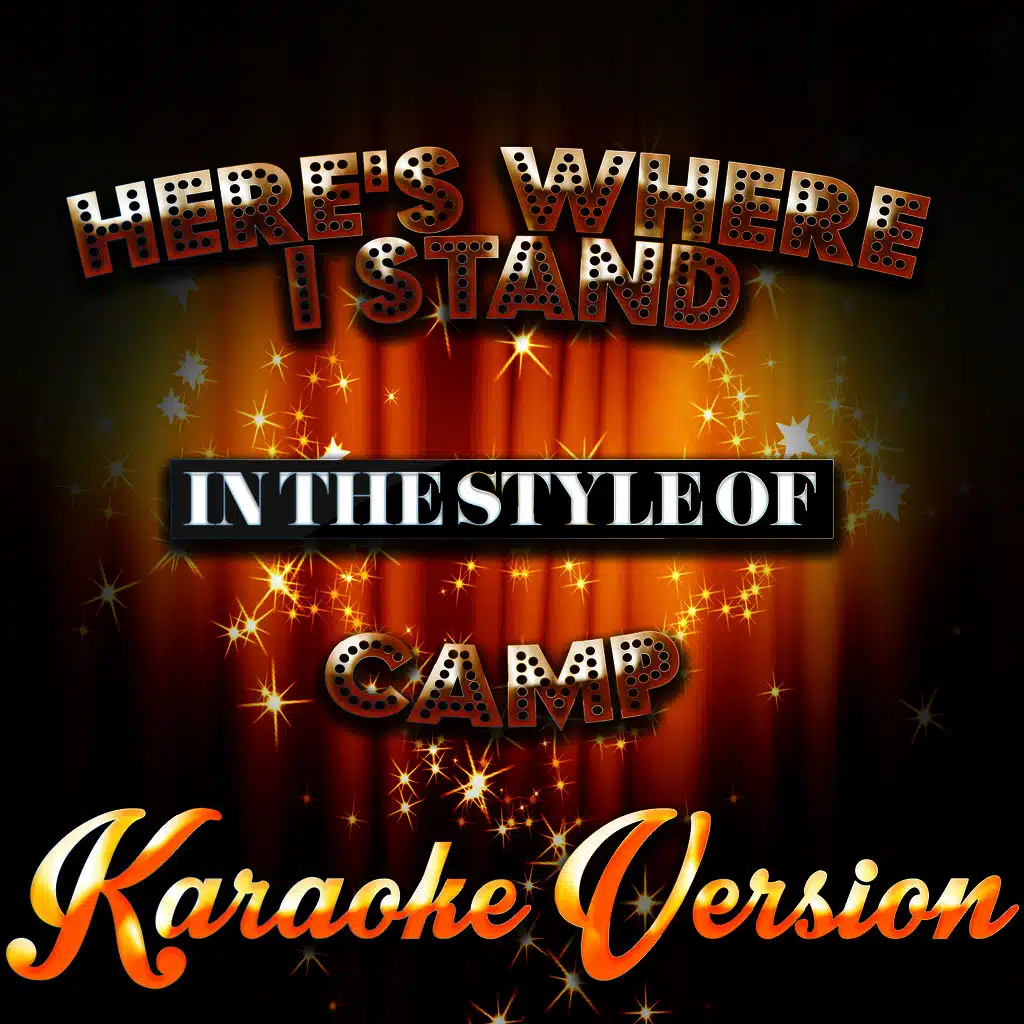 Here's Where I Stand (In the Style of Camp) [Karaoke Version]