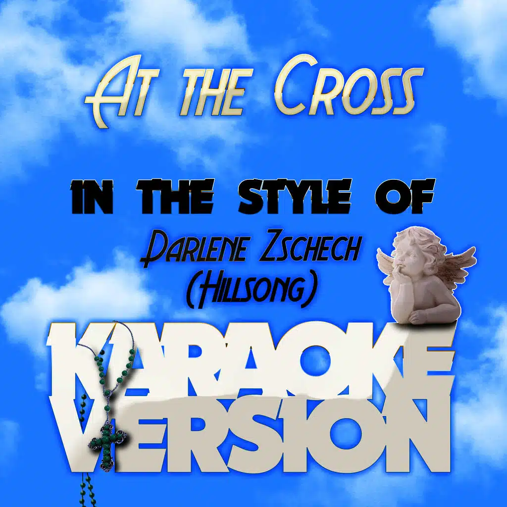 At the Cross (In the Style of Darlene Zschech (Hillsong) ) [Karaoke Version]