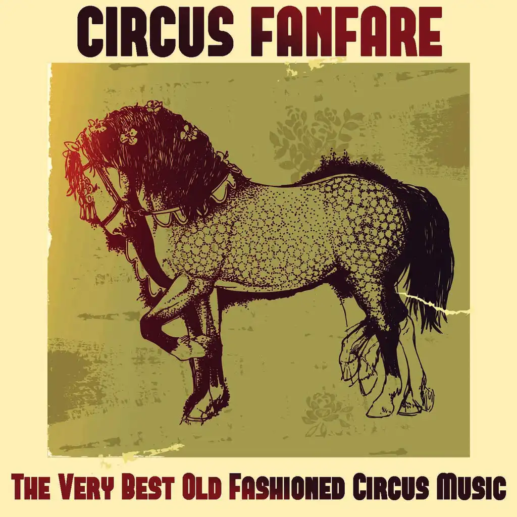 Circus Fanfare: The Very Best Old Fashioned Circus Music