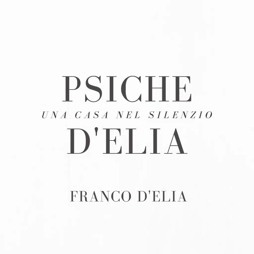 Psiche D'Elia: Una casa nel silenzio